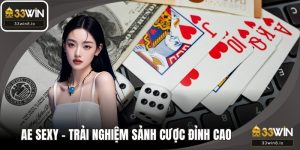 AE Sexy – Trải Nghiệm Sảnh Cược Đỉnh Cao Tại 33WIN