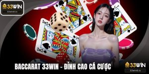 Baccarat 33WIN – Đỉnh Cao Cá Cược Cho Người Yêu Sự May Rủi