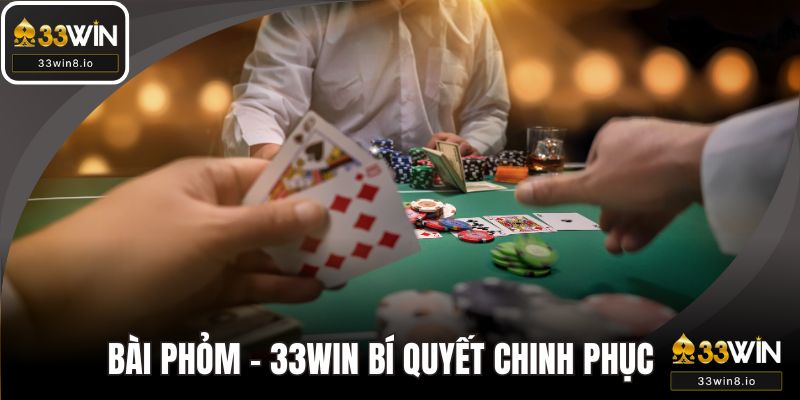Bài Phỏm - 33WIN Bí Quyết Chinh Phục Phần Thưởng Lớn