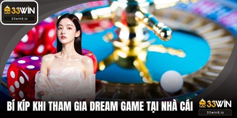 Bí kíp khi tham gia dream game tại nhà cái