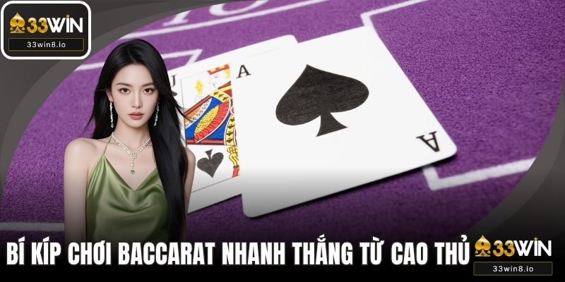 Bỏ túi bí kíp chơi baccarat nhanh thắng từ cao thủ