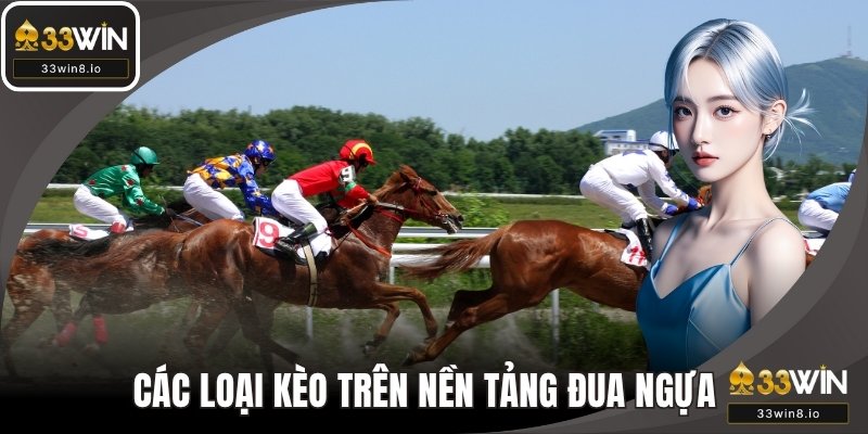 Các loại kèo cực hot có trên nền tảng đua ngựa