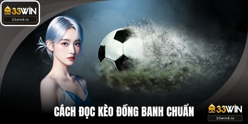 Cách đọc kèo đồng banh chuẩn xác