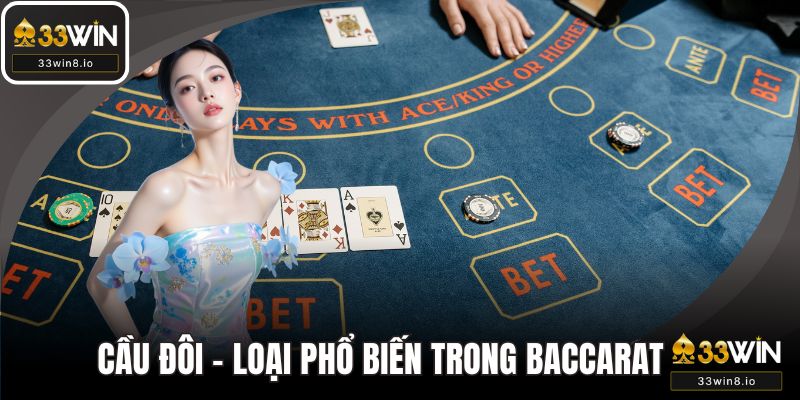 Cầu đôi - Loại hình phổ biến trong baccarat