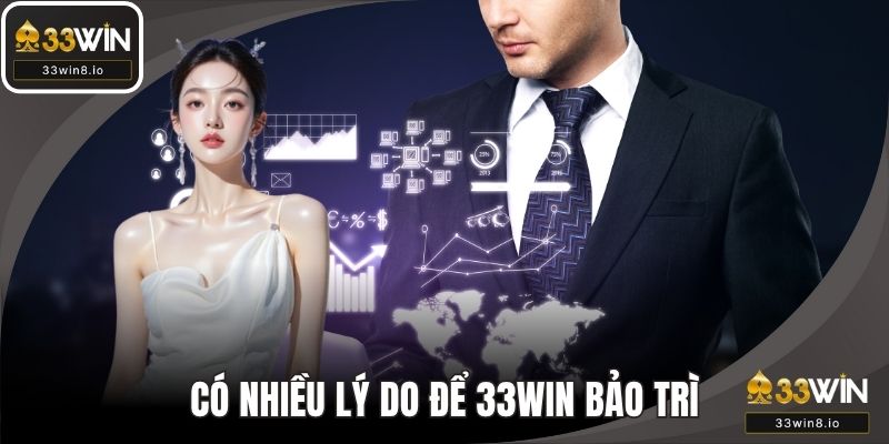 Có nhiều lý do để 33WIN bảo trì