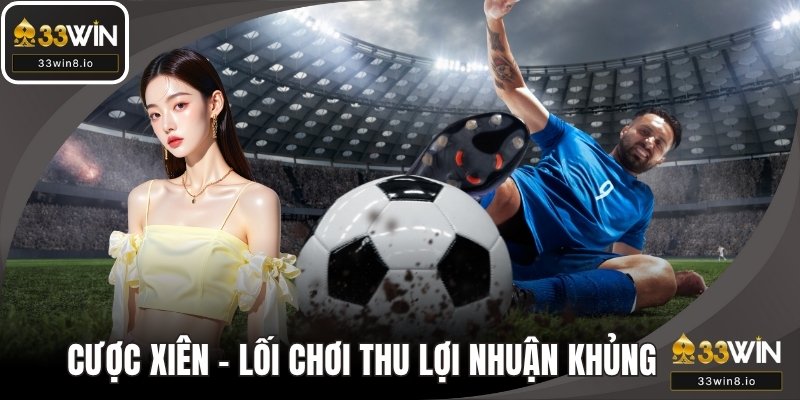 Cược Xiên - Giải Mã Lối Chơi Giúp Thu Lợi Nhuận Khủng