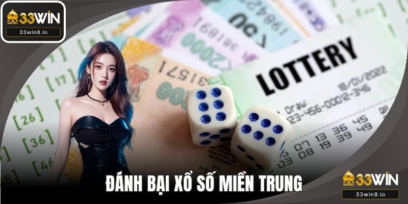 Đánh Bại Xổ Số Miền Trung - Chiến Thuật Hay Tại 33WIN