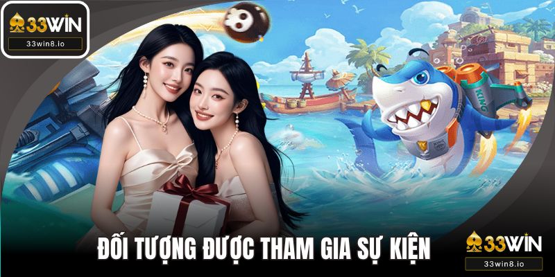 Đối tượng được tham gia sự kiện bắn cá thưởng nạp 98K