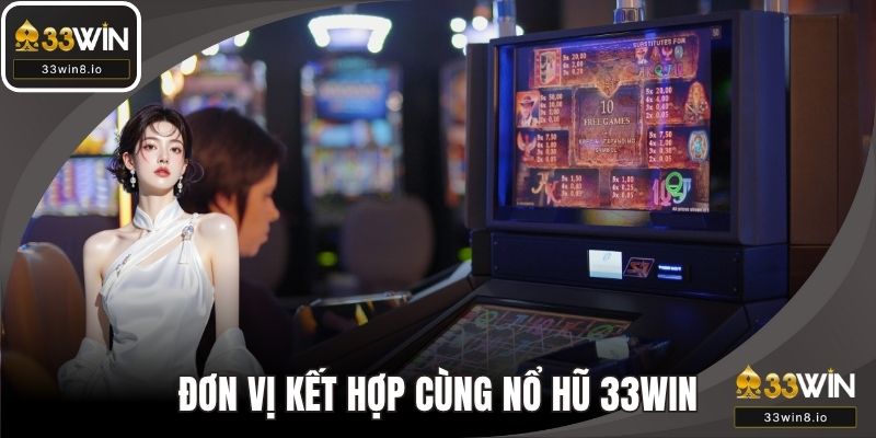 Nhiều đơn vị phát hành kết hợp cùng nổ hũ 33WIN