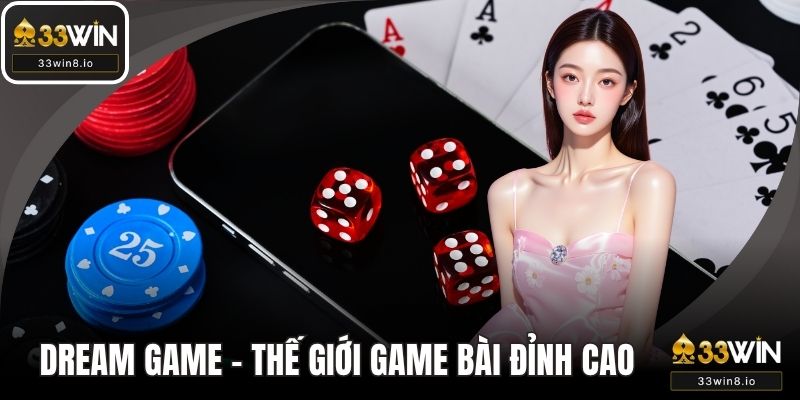 Dream Game – Thế Giới Game Bài Đỉnh Cao Cho Mọi Cược Thủ