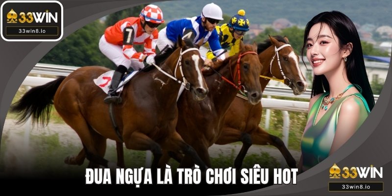 Đua ngựa là trò chơi hot tại cổng 33WIN