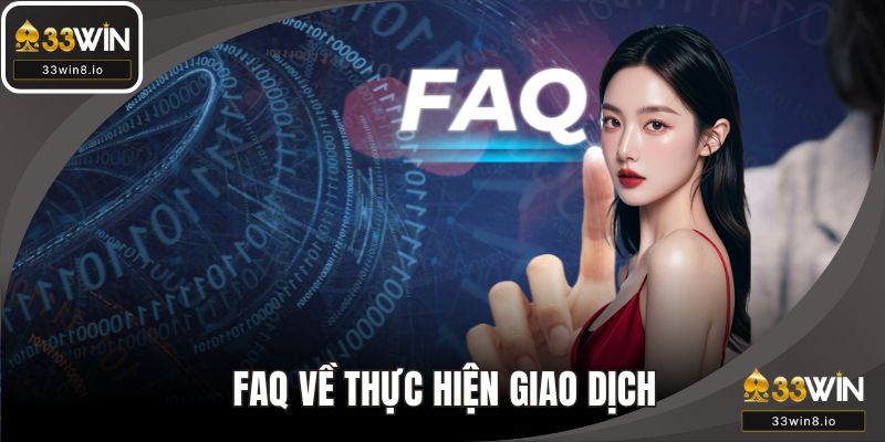 FAQs về chính sách giao dịch tại nền tảng
