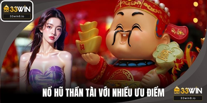 Game nổ hũ thần tài với nhiều ưu điểm