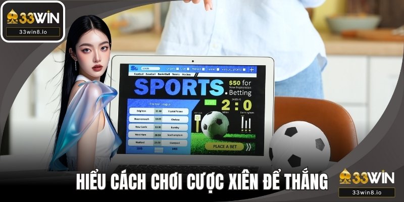 Hiểu cách chơi cược xiên để nắm chắc phần thắng