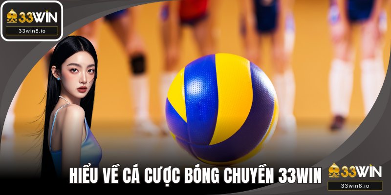 Hiểu về cá cược bóng chuyền tại 33WIN