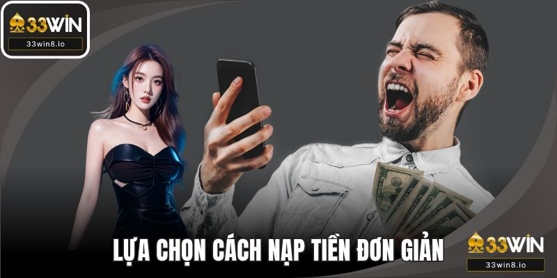 Lựa chọn cách nạp tiền đơn giản cho bạn