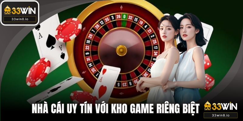 Nhà cái uy tín 33WIN với kho game riêng biệt