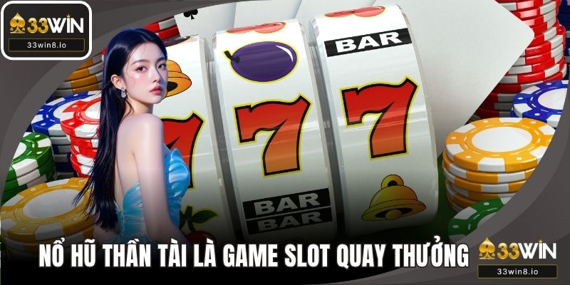 Nổ hũ thần tài là game slot quay thưởng lôi cuốn
