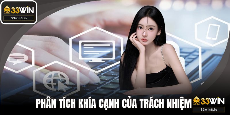 Phân tích các khía cạnh chính của trách nhiệm tại 33WIN