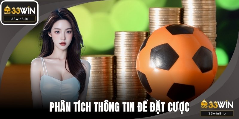 Phân tích từ nhiều nguồn thông tin để đặt cược