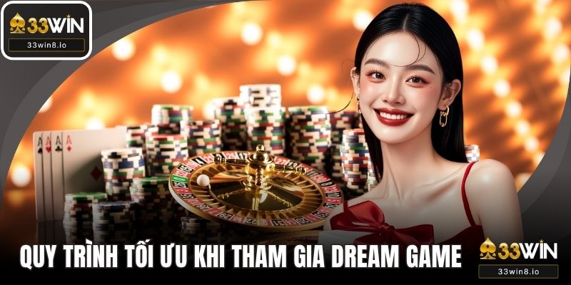 Quy trình tối ưu khi tham gia dream game
