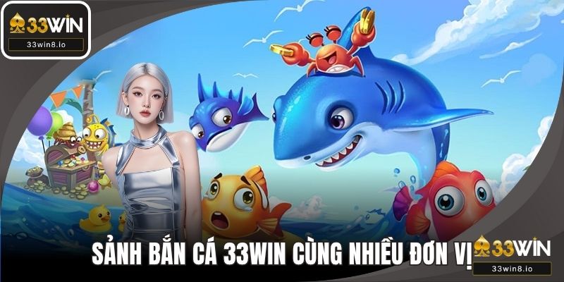 Sảnh bắn cá 33WIN kết hợp cùng nhiều đơn vị sản xuất uy tín