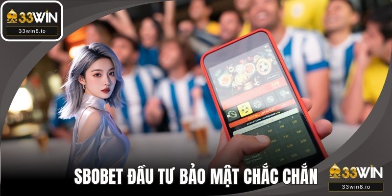 Sbobet đầu tư hàng rào bảo mật cực chắc chắn