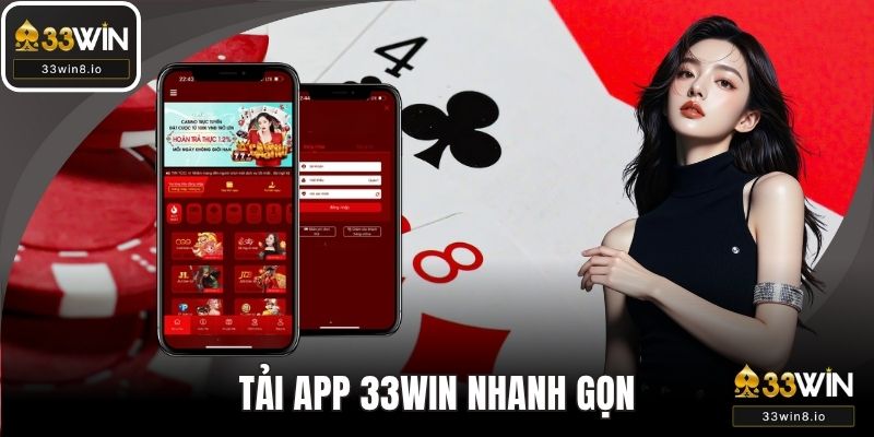 Tải App 33WIN Nhanh Gọn, Chơi Mượt Trên Mọi Thiết Bị