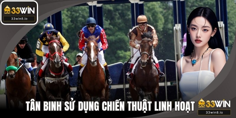 Tân binh cần sử dụng chiến thuật linh hoạt