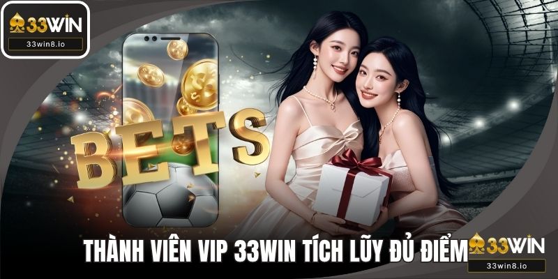 Thành viên VIP 33WIN cần tích lũy đủ điểm để tăng hạng