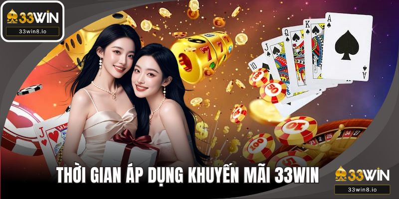 Thời gian áp dụng khuyến mãi 33WIN cần chú ý