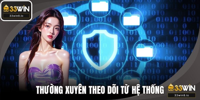 Thường xuyên theo dõi từ hệ thống