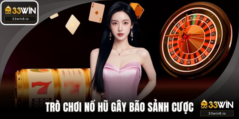 Trò chơi Nổ hũ gây bão tại sảnh cược