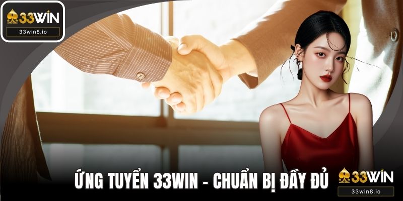 Ứng Tuyển 33WIN - Cách Chuẩn Bị Đầy Đủ Và Chuẩn Xác