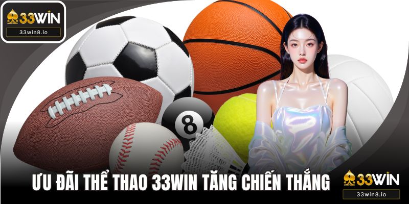 Ưu Đãi Thể Thao - 33WIN Tăng Cường Chiến Thắng Hấp Dẫn