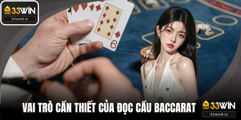 Vai trò cần thiết của việc đọc cầu baccarat