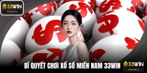 Xổ Số Miền Nam – Bí Quyết Chơi Hiệu Quả Tại Nhà Cái 33WIN