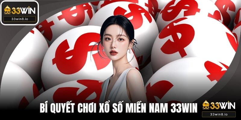 Xổ Số Miền Nam – Bí Quyết Chơi Hiệu Quả Tại Nhà Cái 33WIN
