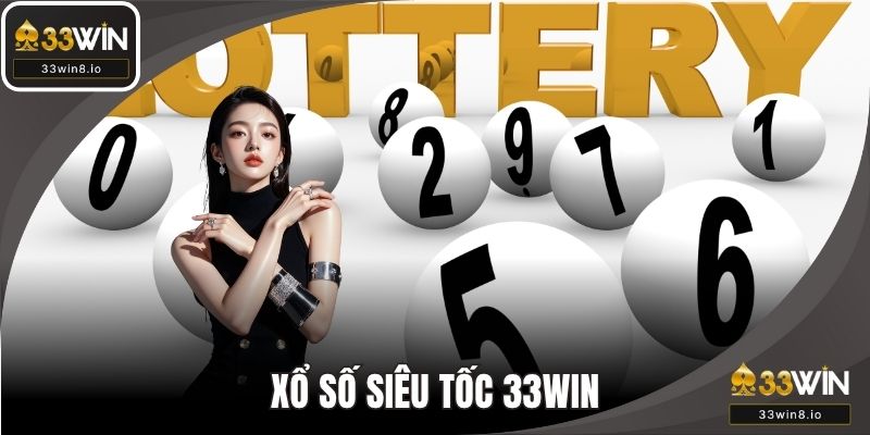 Xổ Số Siêu Tốc 33WIN - Chinh Phục Thế Giới Nhanh Chóng